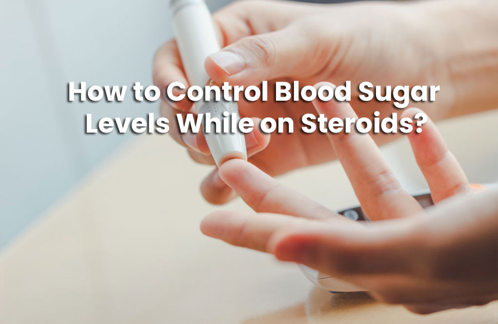 How-to-Control-Blood-Sugar-Levels-While-on-Steroids.jpg